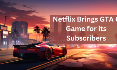 Netflix Brings GTA 6 Game for its Subscribers