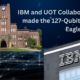 IBM and UOT Collaborated and made the 127-Qubit Quantum Eagle Procesor
