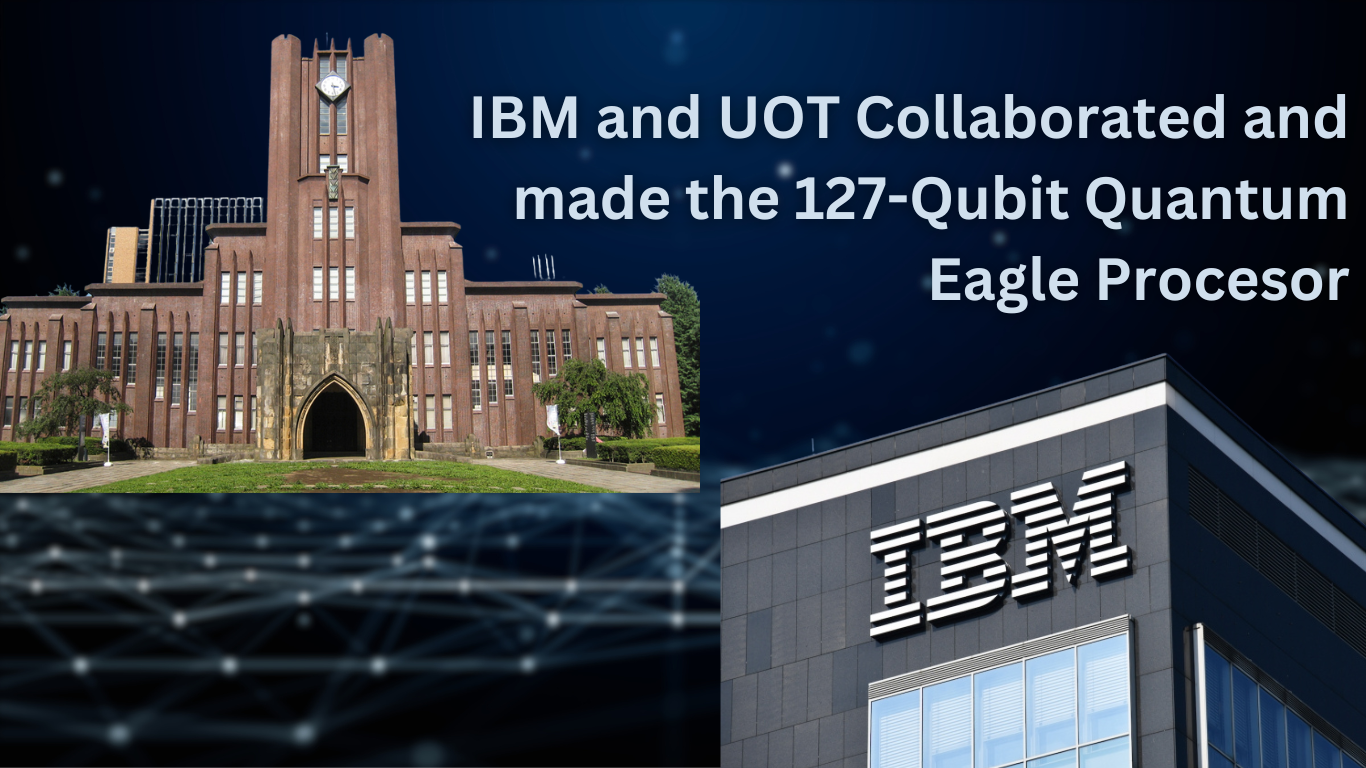 IBM and UOT Collaborated and made the 127-Qubit Quantum Eagle Procesor