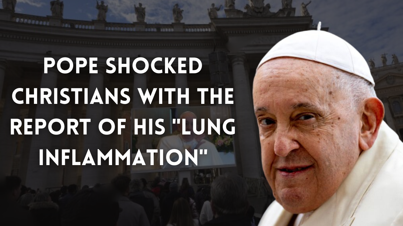 Pope Shocked Christians with the Report of his "Lung Inflammation"